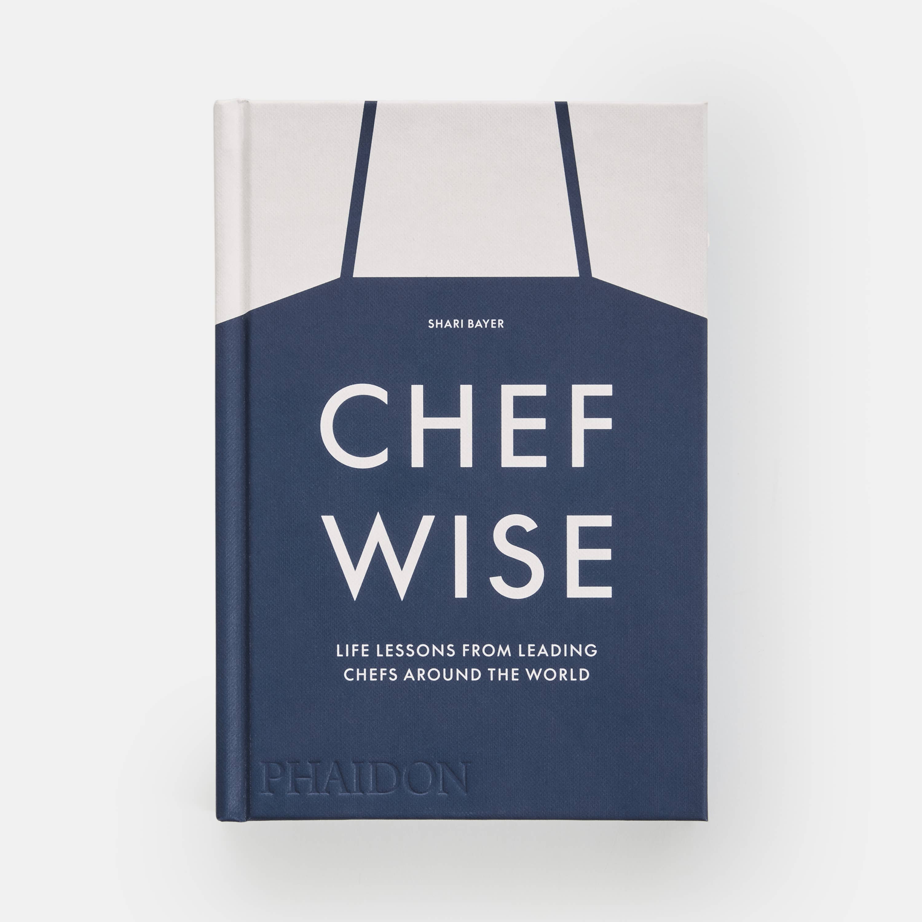 Chefwise: Life Lessons from Leading Chefs Around the World