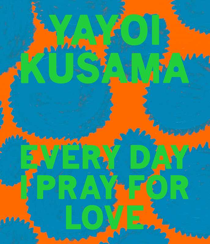 Every Day I Pray for Love by Yayoi Kusama